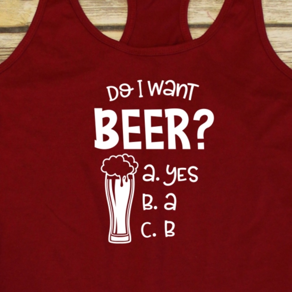 Always Want a Beer, The Answer is yes - red tank